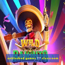 unblocked games 77 classroom